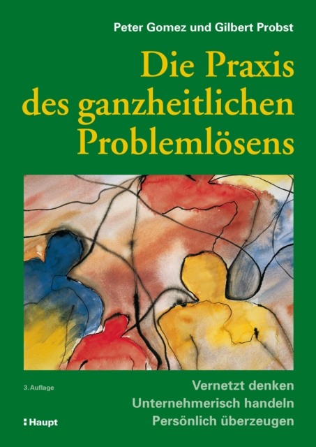 Die Praxis des ganzheitlichen Problemlosens : Vernetzt denken - Unternehmerisch handeln - Personlich uberzeugen, PDF eBook