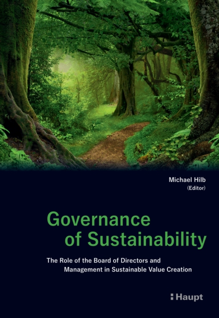 Governance of Sustainability : The Role of the Board of Directors and Management in Sustainable Value Creation, PDF eBook