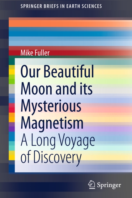 Our Beautiful Moon and its Mysterious Magnetism : A Long Voyage of Discovery, PDF eBook