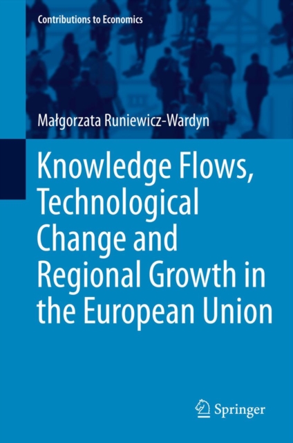 Knowledge Flows, Technological Change and Regional Growth in the European Union, PDF eBook