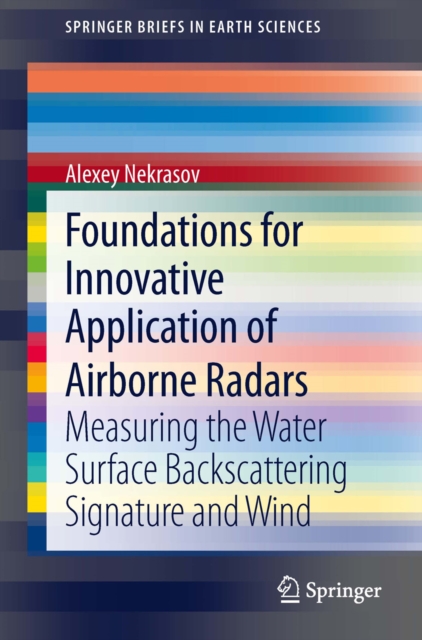 Foundations for Innovative Application of Airborne Radars : Measuring the Water Surface Backscattering Signature and Wind, PDF eBook