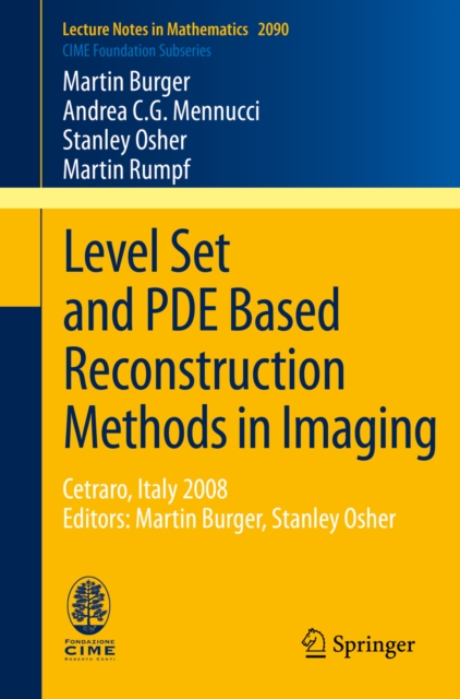 Level Set and PDE Based Reconstruction Methods in Imaging : Cetraro, Italy 2008, Editors: Martin Burger, Stanley Osher, PDF eBook