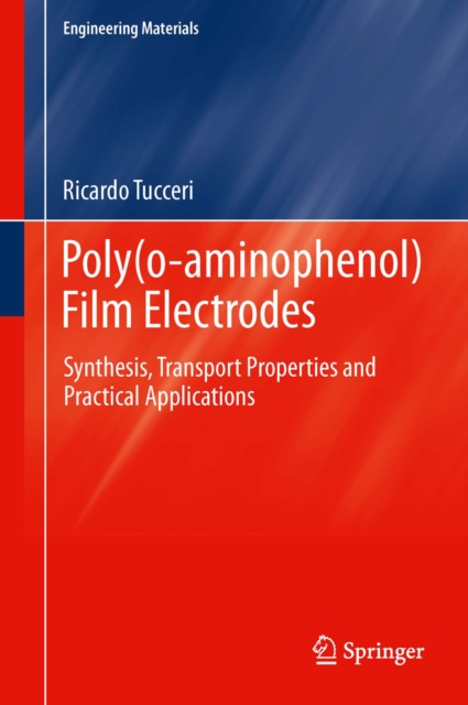 Poly(o-aminophenol) Film Electrodes : Synthesis, Transport Properties and Practical Applications, PDF eBook