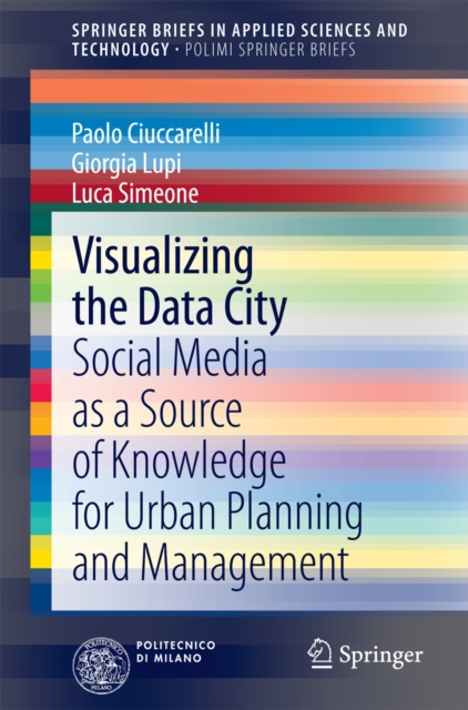 Visualizing the Data City : Social Media as a Source of Knowledge for Urban Planning and Management, PDF eBook
