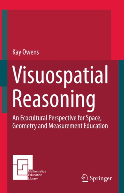 Visuospatial Reasoning : An Ecocultural Perspective for Space, Geometry and Measurement Education, PDF eBook