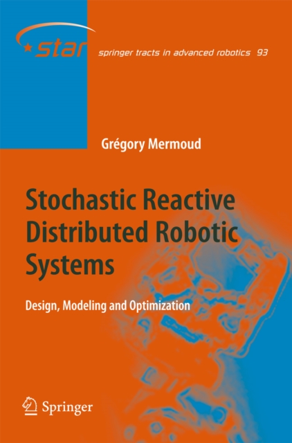 Stochastic Reactive Distributed Robotic Systems : Design, Modeling and Optimization, PDF eBook
