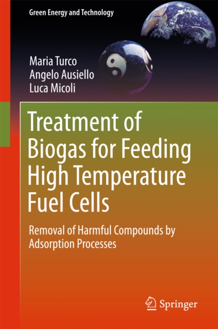 Treatment of Biogas for Feeding High Temperature Fuel Cells : Removal of Harmful Compounds by Adsorption Processes, PDF eBook