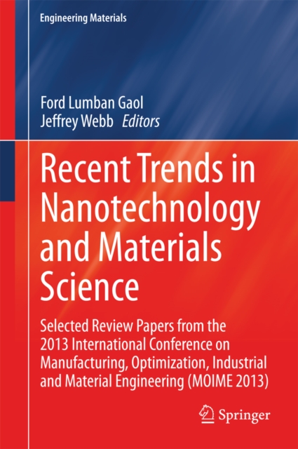 Recent Trends in Nanotechnology and Materials Science : Selected Review Papers from the 2013 International Conference on Manufacturing,  Optimization, Industrial and Material Engineering (MOIME 2013), PDF eBook