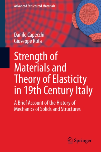 Strength of Materials and Theory of Elasticity in 19th Century Italy : A Brief Account of the History of Mechanics of Solids and Structures, PDF eBook
