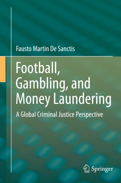 Football, Gambling, and Money Laundering : A Global Criminal Justice Perspective, PDF eBook