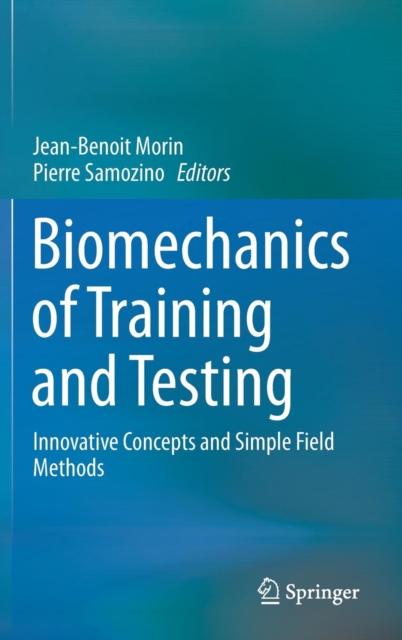 Biomechanics of Training and Testing : Innovative Concepts and Simple Field Methods, Hardback Book