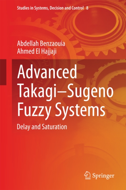 Advanced Takagi-Sugeno Fuzzy Systems : Delay and Saturation, PDF eBook