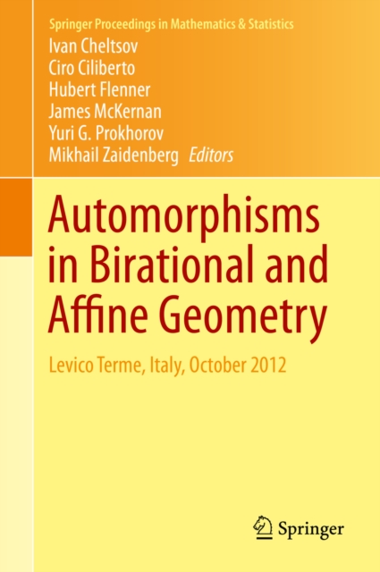 Automorphisms in Birational and Affine Geometry : Levico Terme, Italy, October 2012, PDF eBook