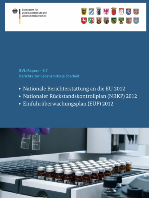 Berichte zur Lebensmittelsicherheit : Nationale Berichterstattung an die EU 2012, Nationaler Ruckstandskontrollplan (NRKP) 2012, Einfuhruberwachungsplan (EUP) 2012, PDF eBook