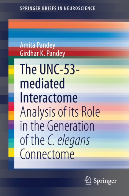 The UNC-53-mediated Interactome : Analysis of its Role in the Generation of the C. elegans Connectome, PDF eBook