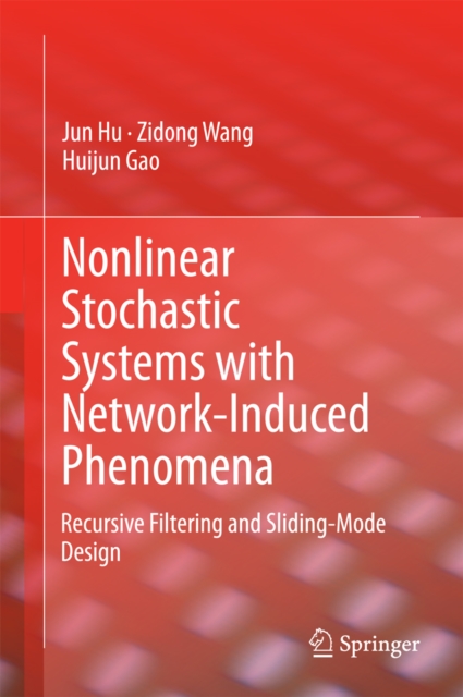 Nonlinear Stochastic Systems with Network-Induced Phenomena : Recursive Filtering and Sliding-Mode Design, PDF eBook