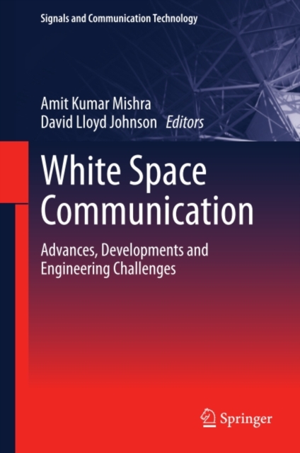 White Space Communication : Advances, Developments and Engineering Challenges, PDF eBook