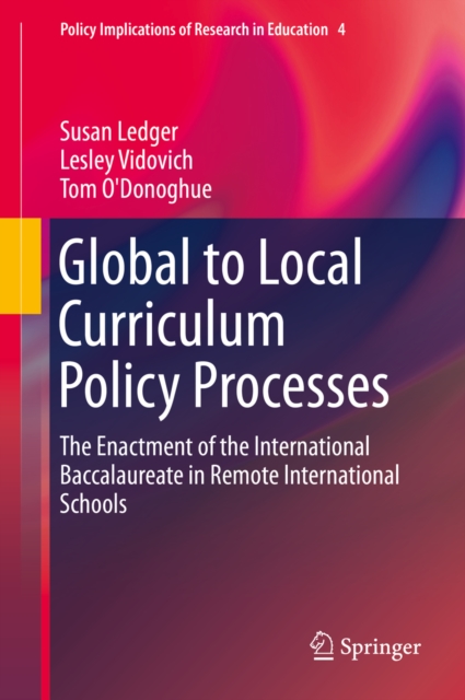 Global to Local Curriculum Policy Processes : The Enactment of the International Baccalaureate in Remote International Schools, PDF eBook