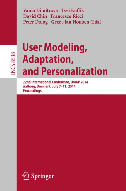 User Modeling, Adaptation and Personalization : 22nd International Conference, UMAP 2014, Aalborg, Denmark, July 7-11, 2014. Proceedings, PDF eBook