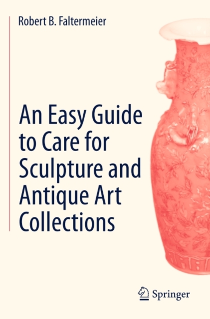 An Easy Guide to Care for Sculpture and Antique Art Collections, PDF eBook