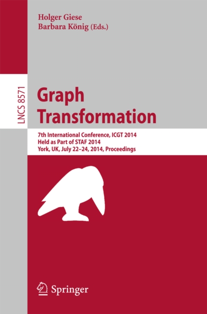 Graph Transformation : 7th International Conference, ICGT 2014, Held as Part of STAF 2014, York, UK, July 22-24, 2014, Proceedings, PDF eBook