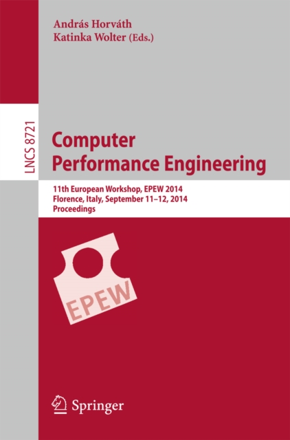 Computer Performance Engineering : 11th European Workshop, EPEW 2014, Florence, Italy, September 11-12, 2014, Proceedings, PDF eBook