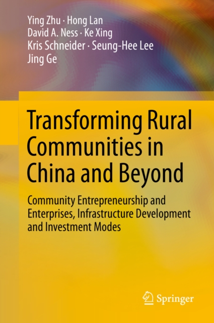 Transforming Rural Communities in China and Beyond : Community Entrepreneurship and Enterprises, Infrastructure Development and Investment Modes, PDF eBook