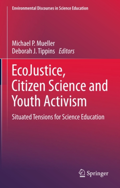 EcoJustice, Citizen Science and Youth Activism : Situated Tensions for Science Education, PDF eBook