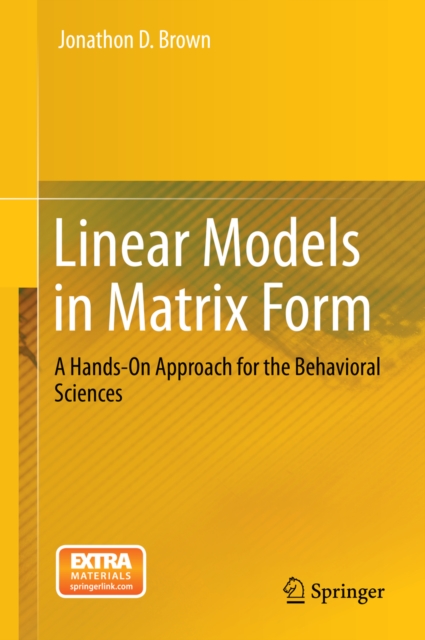 Linear Models in Matrix Form : A Hands-On Approach for the Behavioral Sciences, PDF eBook