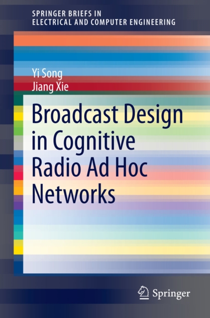 Broadcast Design in Cognitive Radio Ad Hoc Networks, PDF eBook