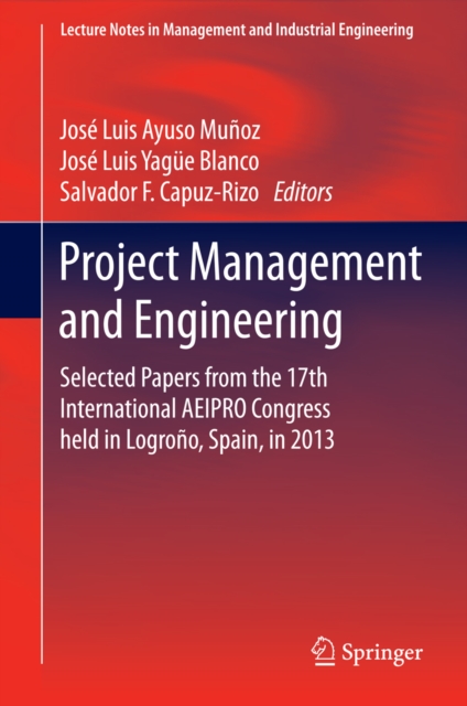 Project Management and Engineering : Selected Papers from the 17th International AEIPRO Congress held in Logrono, Spain, in 2013, PDF eBook