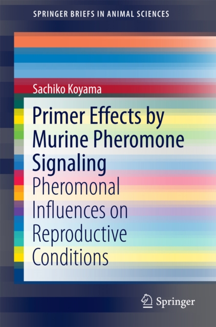 Primer Effects by Murine Pheromone Signaling : Pheromonal Influences on Reproductive Conditions, PDF eBook