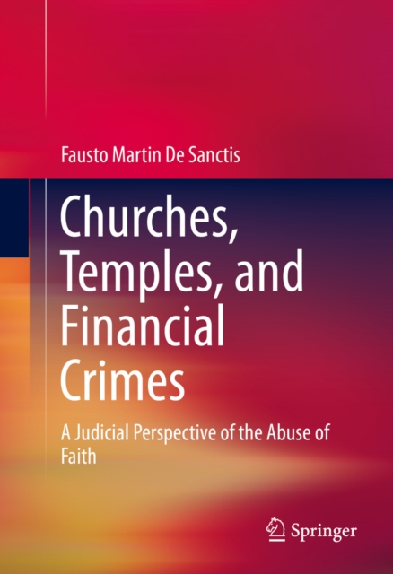 Churches, Temples, and Financial Crimes : A Judicial Perspective of the Abuse of Faith, PDF eBook