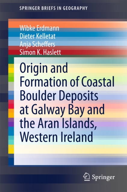 Origin and Formation of Coastal Boulder Deposits at Galway Bay and the Aran Islands, Western Ireland, PDF eBook