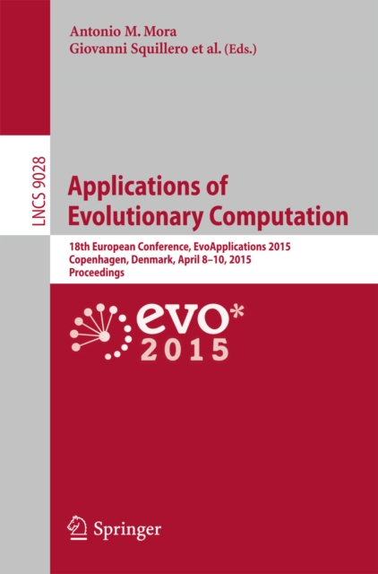 Applications of Evolutionary Computation : 18th European Conference, EvoApplications 2015, Copenhagen, Denmark, April 8-10, 2015, Proceedings, PDF eBook
