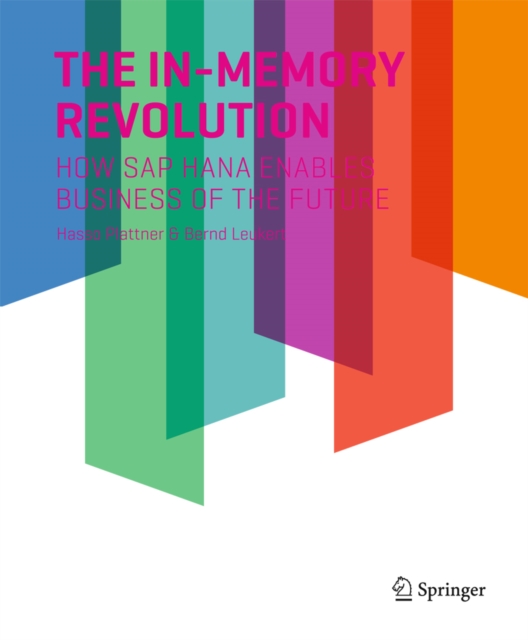 The In-Memory Revolution : How SAP HANA Enables Business of the Future, PDF eBook