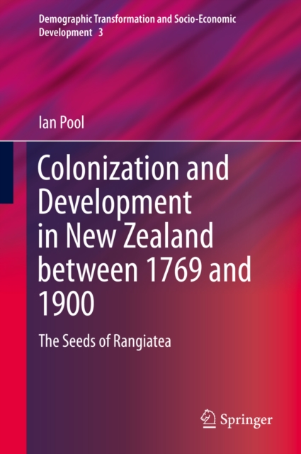 Colonization and Development in New Zealand between 1769 and 1900 : The Seeds of Rangiatea, PDF eBook