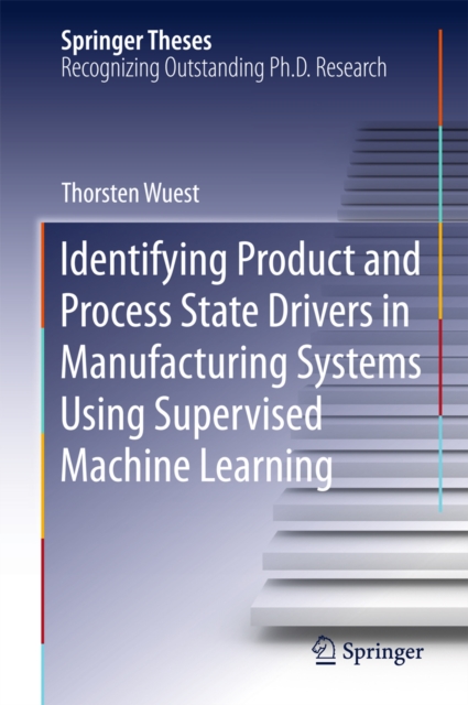 Identifying Product and Process State Drivers in Manufacturing Systems Using Supervised Machine Learning, PDF eBook