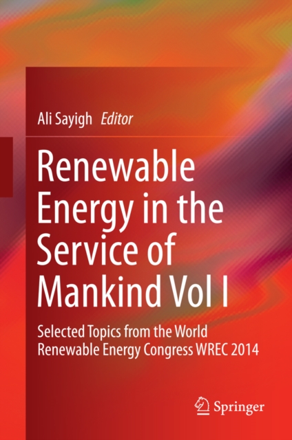 Renewable Energy in the Service of Mankind Vol I : Selected Topics from the World Renewable Energy Congress WREC 2014, PDF eBook