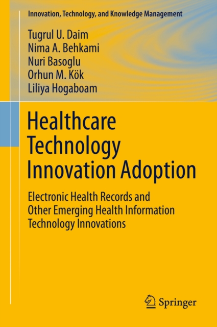 Healthcare Technology Innovation Adoption : Electronic Health Records and Other Emerging Health Information Technology Innovations, PDF eBook