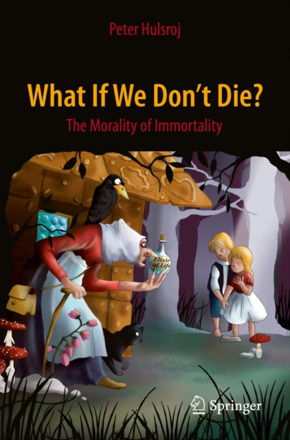 What If We Don't Die? : The Morality of Immortality, PDF eBook