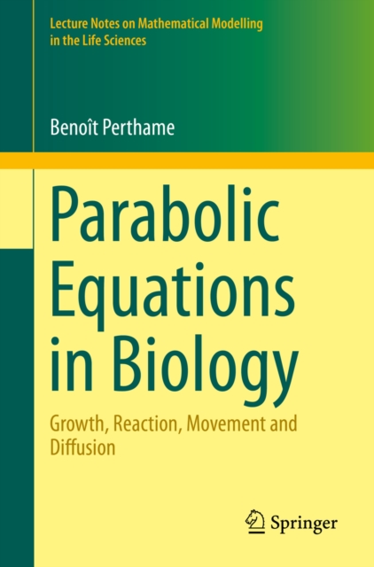 Parabolic Equations in Biology : Growth, reaction, movement and diffusion, PDF eBook