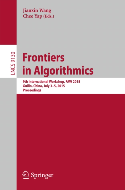 Frontiers in Algorithmics : 9th International Workshop, FAW 2015, Guilin, China, July 3-5, 2015, Proceedings, PDF eBook
