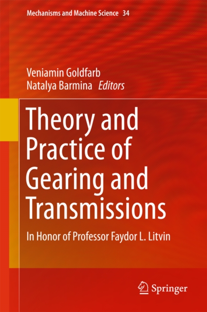 Theory and Practice of Gearing and Transmissions : In Honor of Professor Faydor L. Litvin, PDF eBook