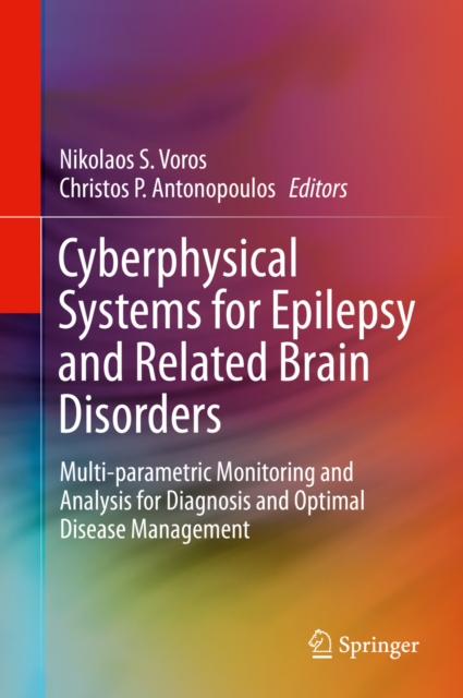 Cyberphysical Systems for Epilepsy and Related Brain Disorders : Multi-parametric Monitoring and Analysis for Diagnosis and Optimal Disease Management, PDF eBook