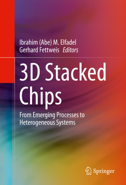 3D Stacked Chips : From Emerging Processes to Heterogeneous Systems, PDF eBook