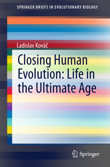 Closing Human Evolution: Life in the Ultimate Age, PDF eBook