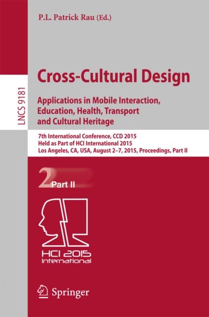 Cross-Cultural Design: Applications in Mobile Interaction, Education, Health, Tarnsport and Cultural Heritage : 7th International Conference, CCD 2015, Held as Part of HCI International 2015, Los Ange, PDF eBook