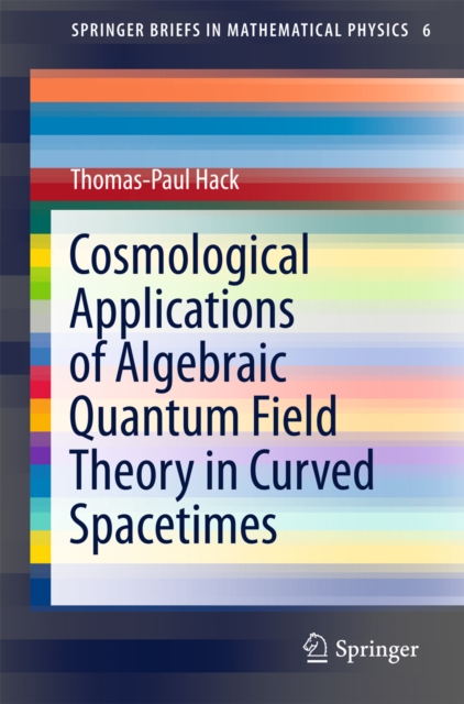 Cosmological Applications of Algebraic Quantum Field Theory in Curved Spacetimes, PDF eBook