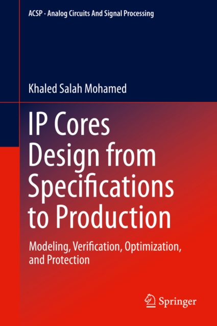 IP Cores Design from Specifications to Production : Modeling, Verification, Optimization, and Protection, PDF eBook